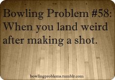 the words bowling problem 53 when you land weird after making a shot are in black and white