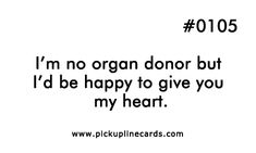 an image of a black and white photo with the words i'm no organ donor but i'd be happy to give you my heart