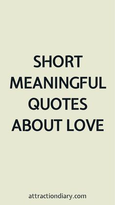 Short meaningful quotes about love.