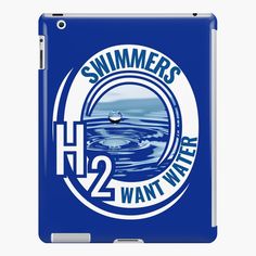 a blue and white ipad case with the words swimmers want water