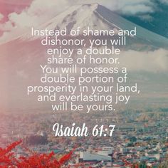 a mountain with the words, which reads, instead of shame and dishonor, you will enjoy a double share of honor