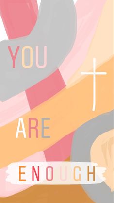 a poster with the words you are enough in different colors and font styles on it