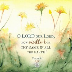 watercolor painting with the words, o lord our lord, how excellent is they name in all the earth?