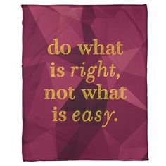 a pink and gold blanket with the words do what is right, not what is easy