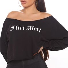 Sweatshirt Off Shoulder Flirt Alert Raw Hem 88% Cotton 12% Polyester Fall Letter Print Top For Night Out, Trendy Black Top For Loungewear, Trendy Black Loungewear Tops, Casual Letter Print Tops For Night Out, Casual Tops With Letter Print For Night Out, Edgy Letter Print Top For Fall, Black Slogan Top For Loungewear, Fashion Nova Tops, Tops Fashion