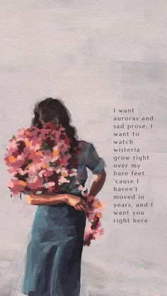 a painting of a woman holding flowers in her arms with the words, i want auroras and said prosthetic watching over my heart