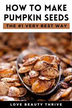 a spoon full of pumpkin seeds with the title how to make pumpkin seeds the 1 very best way