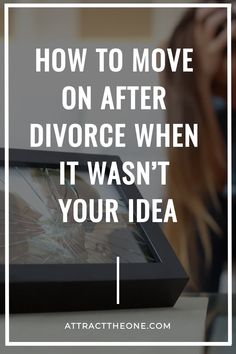 A shattered picture frame with the text: "How to move on after divorce when it wasn't your idea." Coping With Divorce, Life After Divorce, How To Move On, Understanding Women, Understanding Men, Divorce Process