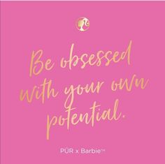 a pink background with gold lettering that reads be dressed with your own potential, pur x barbie