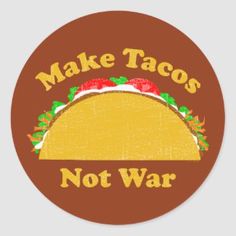 Make Tacos Not War Classic Round Sticker #tacos #tacolovers #gifts #affiliates Taco Craft, Taco Quote, Bartender Shirts, Taco Love, Holidays Decorations, Hispanic Kitchen, Taco Pizza, Mexican Tacos