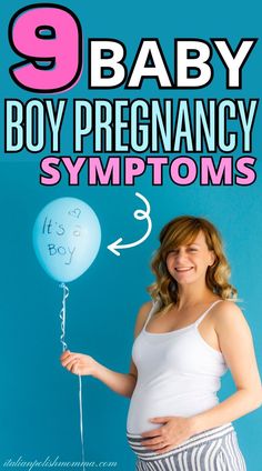 a pregnant woman holding a balloon with the words baby boy pregancy symptoms written on it