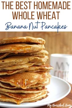 the best homemade whole wheat banana nut pancakes on a white plate with text overlay