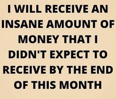 a sign that says i will receive an insane amount of money that i didn't expect to receive by the end of this month