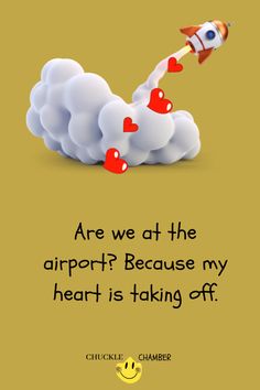 a rocket is flying through the air with hearts coming out of it and text that says, are we at the airport? because my heart is taking off