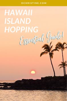 the hawaiian island hopping essential guide with palm trees in the background and text overlay that reads, hawaii island hopping essential guide