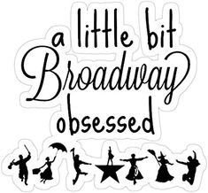 a sticker that says,'a little bit broadway dressed'with silhouettes of people