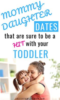 a mother and daughter hugging each other with the text mommy daughter dates that are sure to be a net with your toddler