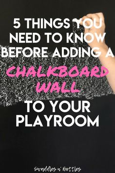 a chalkboard with the words 5 things you need to know before adding a chalkboard wall to your playroom