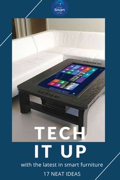 a coffee table with a tablet on it and text that reads tech it up with the latest in smart furniture 17 neat ideas