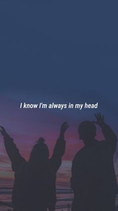 two people standing next to each other with the words i know i'm always in my head