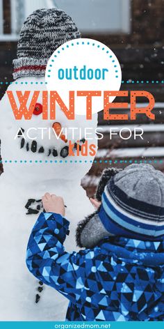 a child building a snowman with the words outdoor winter activities for kids on it