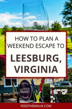 a wine glass with the words how to plan a weekend escape to leesburg, virginia