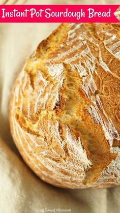 a loaf of bread with the words instant pot sourdough bread on it's side