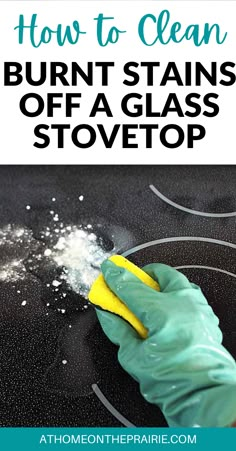 how to clean burnt stains off a glass stovetop with a glove on it and text overlay that says, how to clean burn stains off a glass stove top