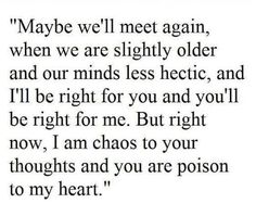 a poem that reads maybe we'll meet again, when we are slightly older and our minds less hectic