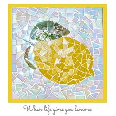 a yellow and white mosaic with words written on it that says, when life gives you lemons