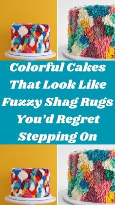 colorful cakes that look like fuzzy shag rugs you'd regt stepping on