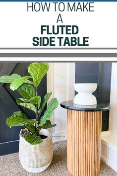 a table with a plant on it and the words how to make a fluted side table