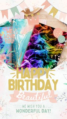 a colorful birthday card with the words, happy birthday beautiful we wish you a wonderful day