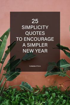 the words 25 simplicity quotes to encourage a simpler new year