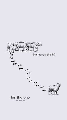 the sheep are following each other down the hill with words written below them that read, he leaves the 99 for the one