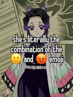 an anime character with the caption she's literally the combination of the and emoj