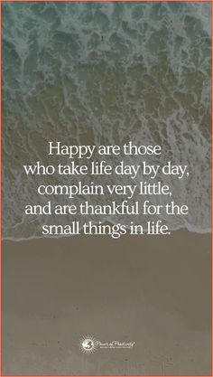 the beach with waves crashing on it and a quote that says happy are those who take life day by day, complain very little, and are