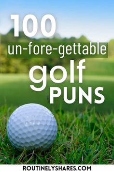 a golf ball sitting on top of a green field next to the words, 100 un - fore - getable golf puns