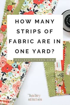 some fabric pieces with the words how many strips of fabric are in one yard?