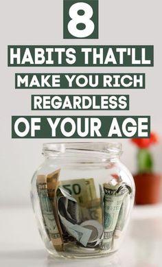 money in a jar with the words 8 habitts that will make you rich regardless of your age