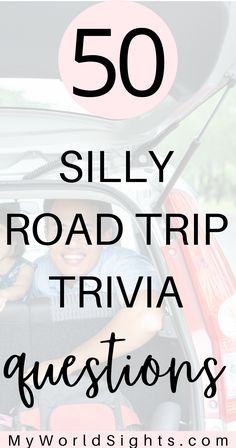 the back of a car with text overlay that reads 50 silly road trip trivia questions