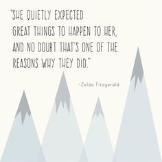 a quote with mountains in the background that says she quietly expected great things to happen to her and no doubt that's one of the reason why they did