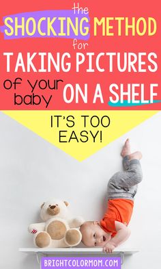 a baby laying on top of a shelf next to a teddy bear and the words shocking method for taking pictures of your baby on a shelf it's too easy