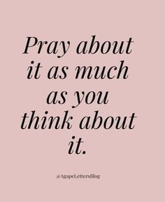 the words pray about it as much as you think about it on a pink background