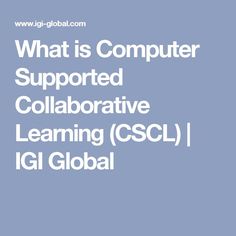 what is computer supported collaborative learning cscl igl global