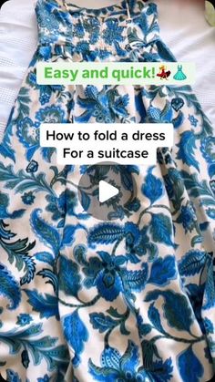 a dress with blue flowers on it and the text easy and quick how to fold a dress for a suitcase