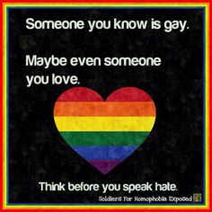 a rainbow heart with the words, someone you know is gay maybe even someone you love