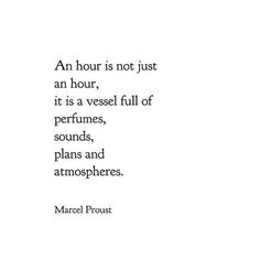 an hour is not just an hour, it is a vessel full of perfunes, plans and atmosphers