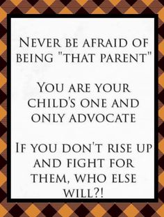 You are your child's one and only advocate Standing Up For Your Kids Quotes, Advocating For Your Child Quotes, Protecting My Children Quotes, Diagnosis Quotes, Quotes About Your Children, Heart Sayings