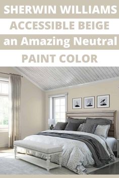 a bedroom with white walls and gray bedding, along with the words sherwin williams accessible beige an amazing neutral paint color